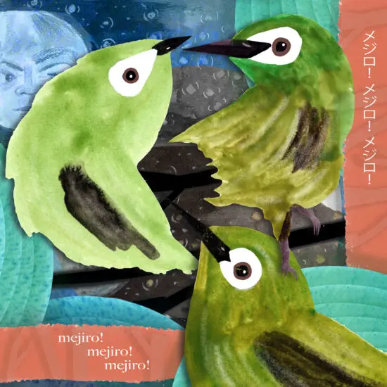 An artwork poster by artist Cindy Mochizuki for the workshop presentation of "Mejiro! Mejiro! Mejiro!" The square artwork is done in watercolour and includes three green birds in the foreground, the text "Mejiro! Mejiro! Mejiro!" on a red banner in the bottom left corner, and text in Japanese in the top right corner. In the background, we see leaves and a moon with a face on it in the top left corner.
